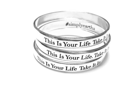 silver bangle bracelet with words, This Is Your Life, Take It In